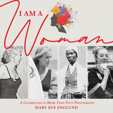I Am a Woman: A Celebration in More Than Fifty Photographs