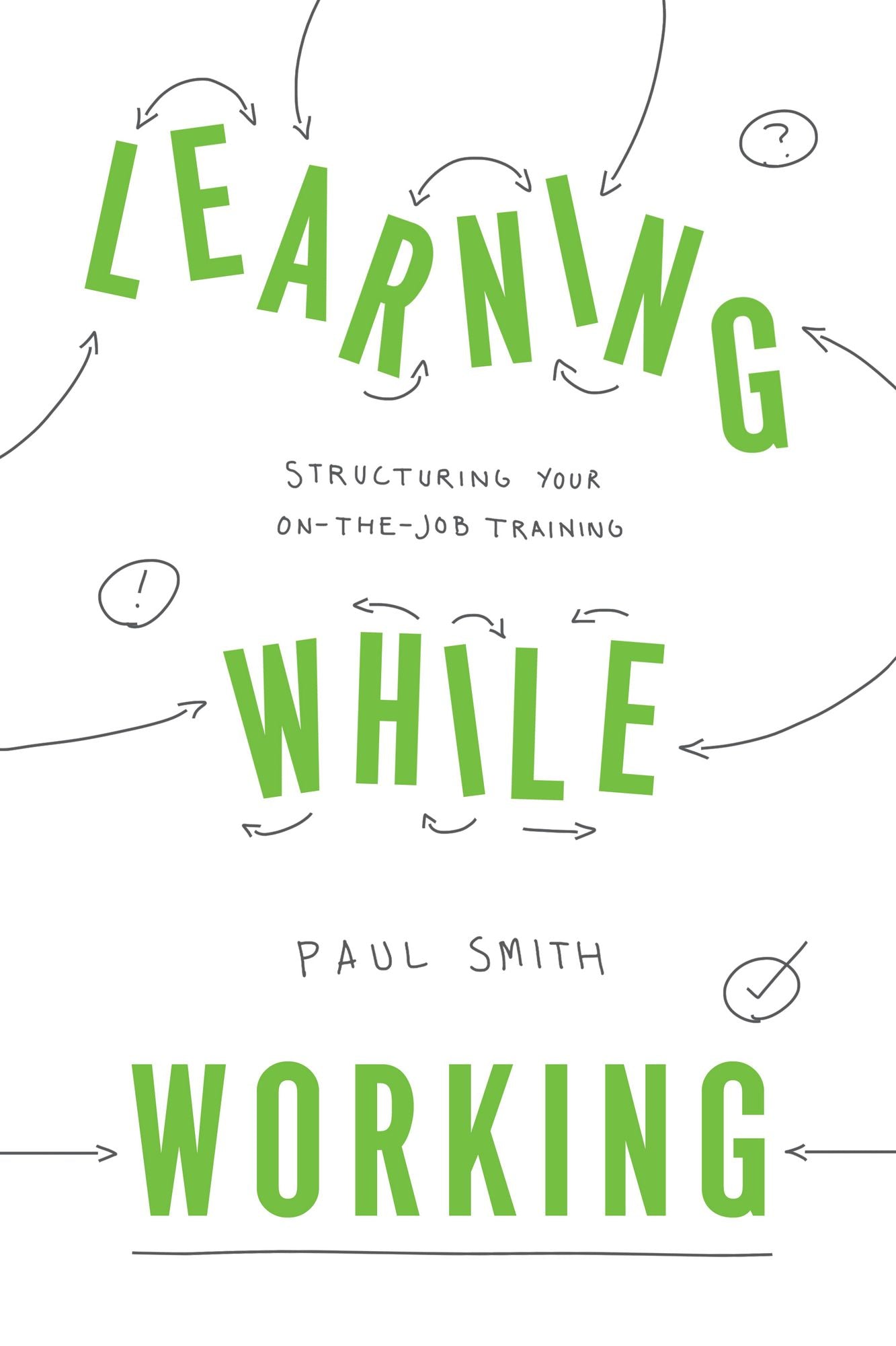 Learning While Working: Structuring Your On-The-Job Training