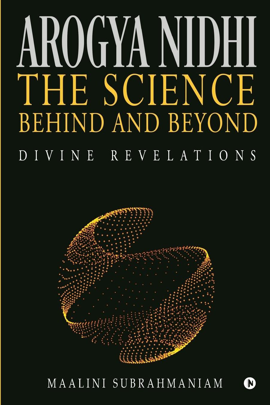 Arogya Nidhi - The science Behind and Beyond: Divine Revelations