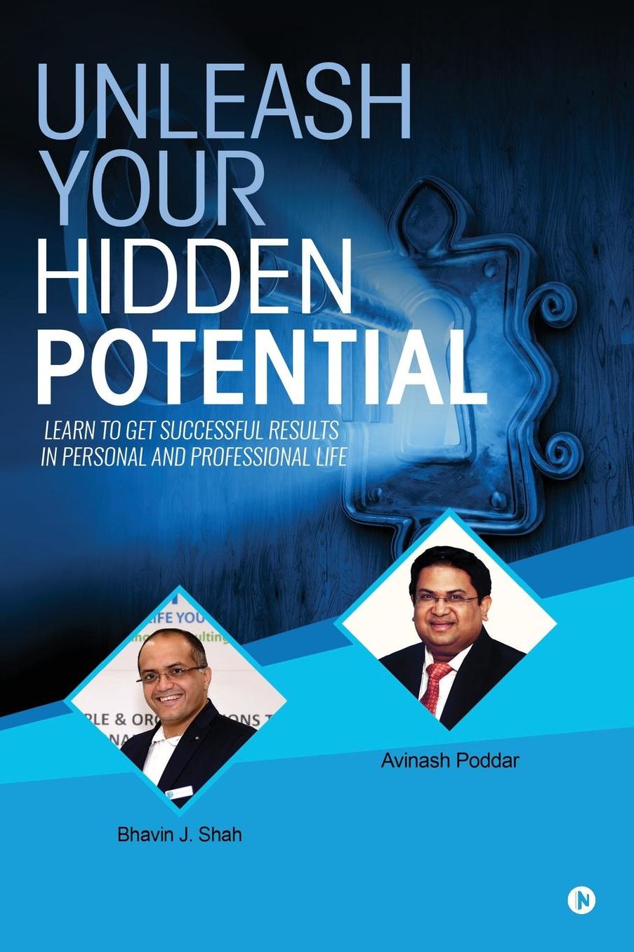 Unleash Your Hidden Potential: Learn to Get Successful Results in Personal and Professional Life