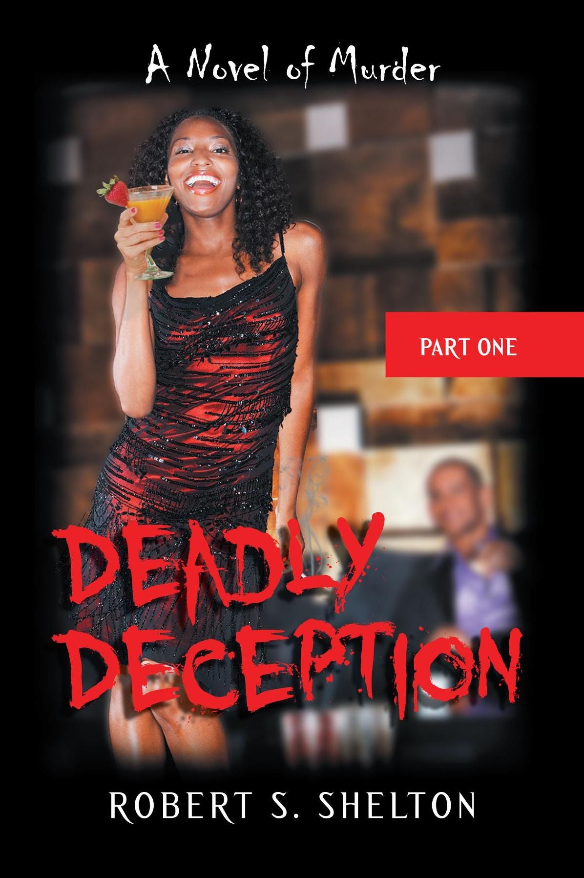 Deadly Deception: A Novel of Murder: Part One