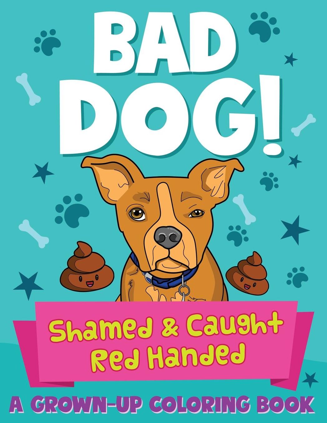 Bad Dog! Shamed and Caught Red Handed: A Grown-Up Coloring Book