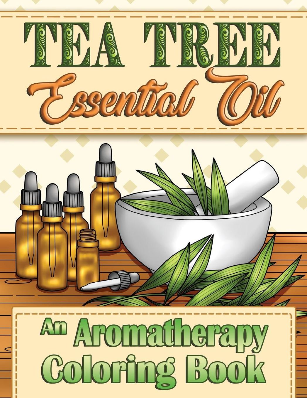 Tea Tree Essential Oil: An Aromatherapy Coloring Book