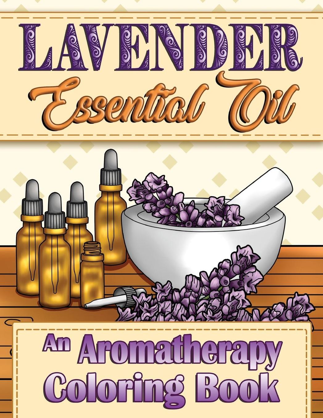 Lavender Essential Oil: An Aromatherapy Coloring Book