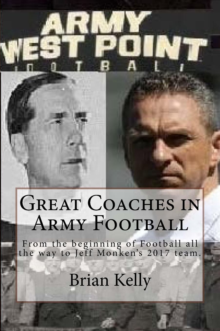 Great Coaches in Army Football: From the beginning of Football all the way to Jeff Monken?s 2017 team.