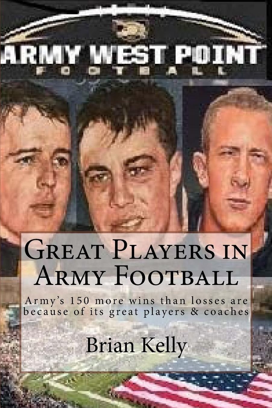 Great Players in Army Football: Army's 150 more wins than losses are because of its great players & coaches