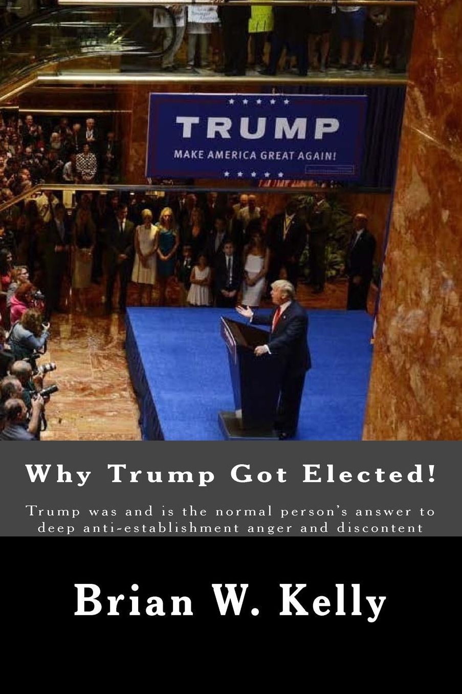 Why Trump Got Elected!: Trump was and is the normal person's answer to deep anti-establishment anger and discontent