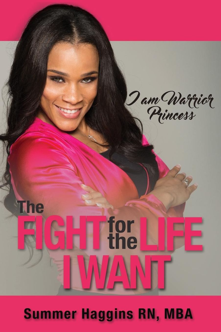 I am Warrior Princess: The Fight for the Life I Want
