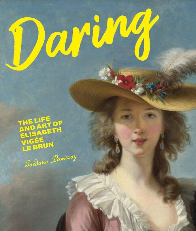 Daring: The Life and Art of Elisabeth Vig e Le Brun