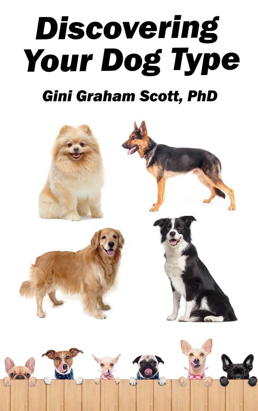 Discovering Your Dog Type: A New System for Understanding Yourself and Others, Improving Your Relationships, and Getting What You Want in Life