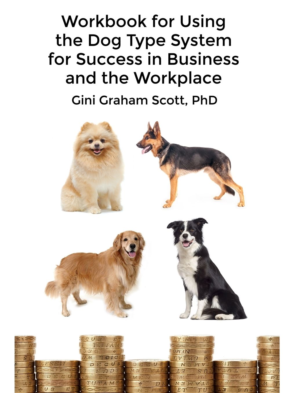 Workbook for Using the Dog Type System for Success in Business and the Workplace: A Unique Personality System to Better Communicate and Work With Others