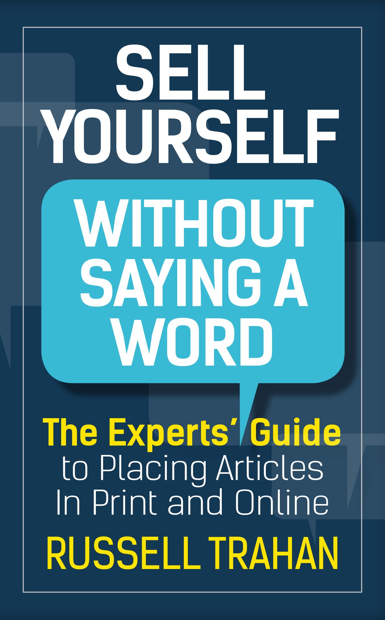 Sell Yourself Without Saying a Word: The Experts' Guide to Placing Articles in Print and Online