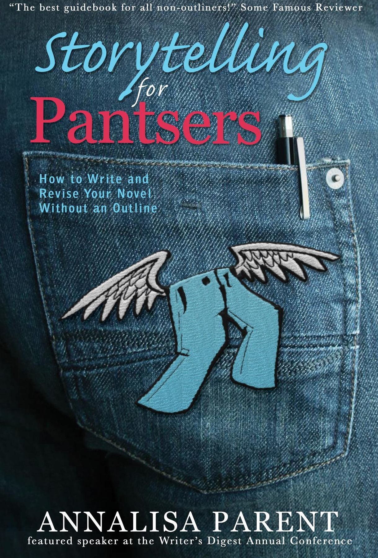 Storytelling for Pantsers: How to Write and Revise Your Novel Without an Outline
