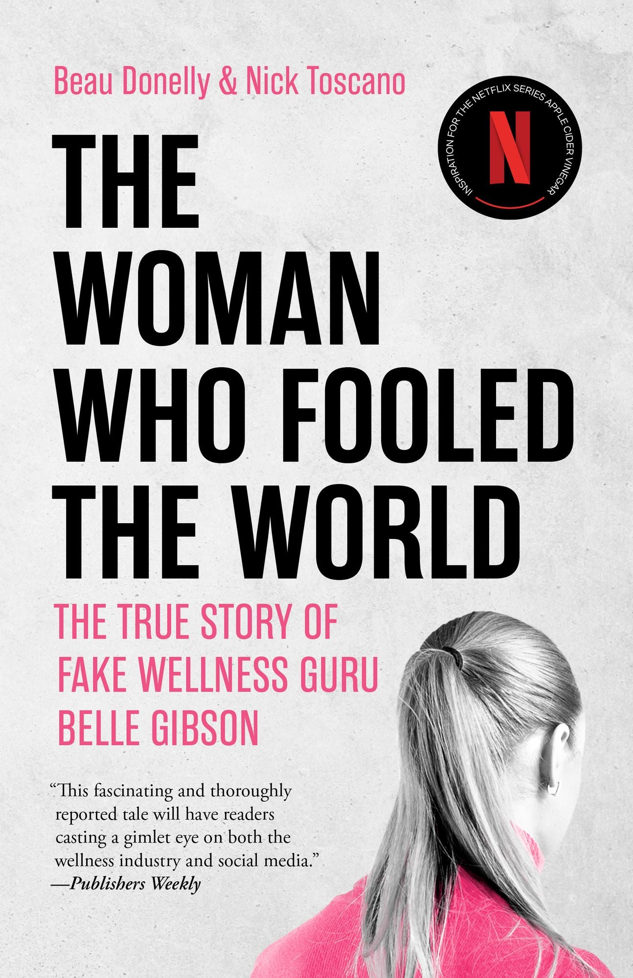 The Woman Who Fooled the World: Belle Gibson's Cancer Con, and the Darkness at the Heart of the Wellness Industry