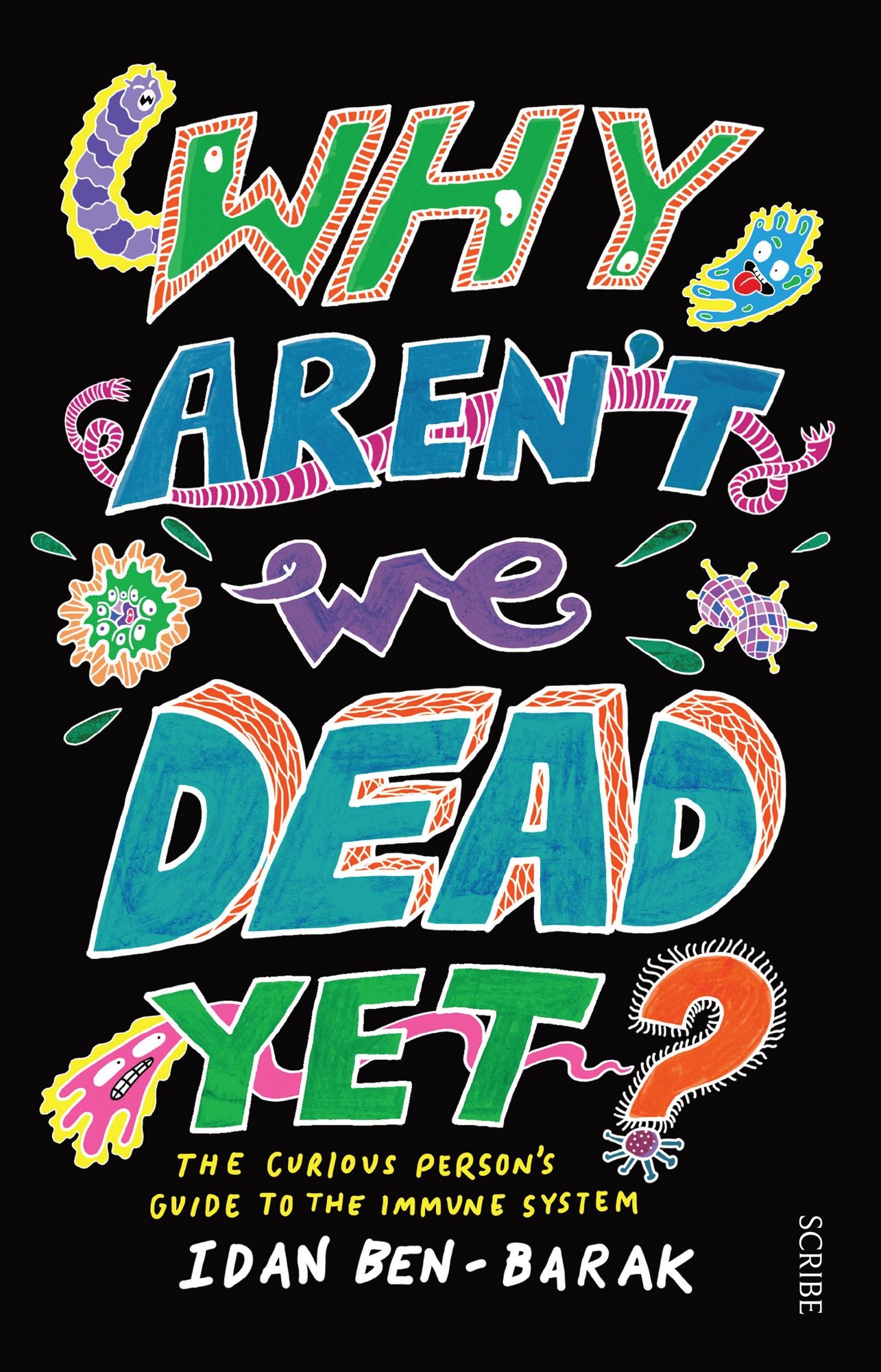 Why Aren't We Dead Yet? : The Curious Person's Guide to the Immune System