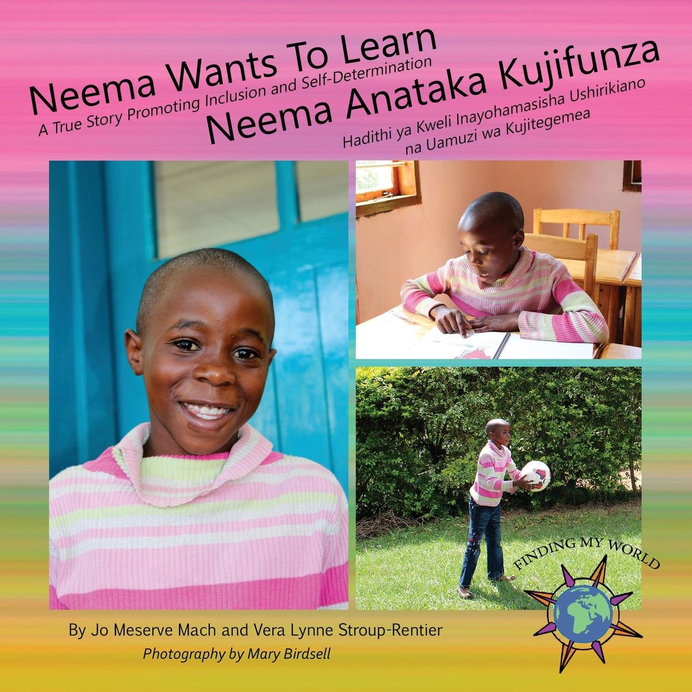 Neema Wants To Learn/ Neema Anataka Kujifunza: A True Story Promoting Inclusion and Self-Determination/Hadithi ya Kweli Inayohamasisha Ushirikiano na Uamuzi wa Kujitegemea