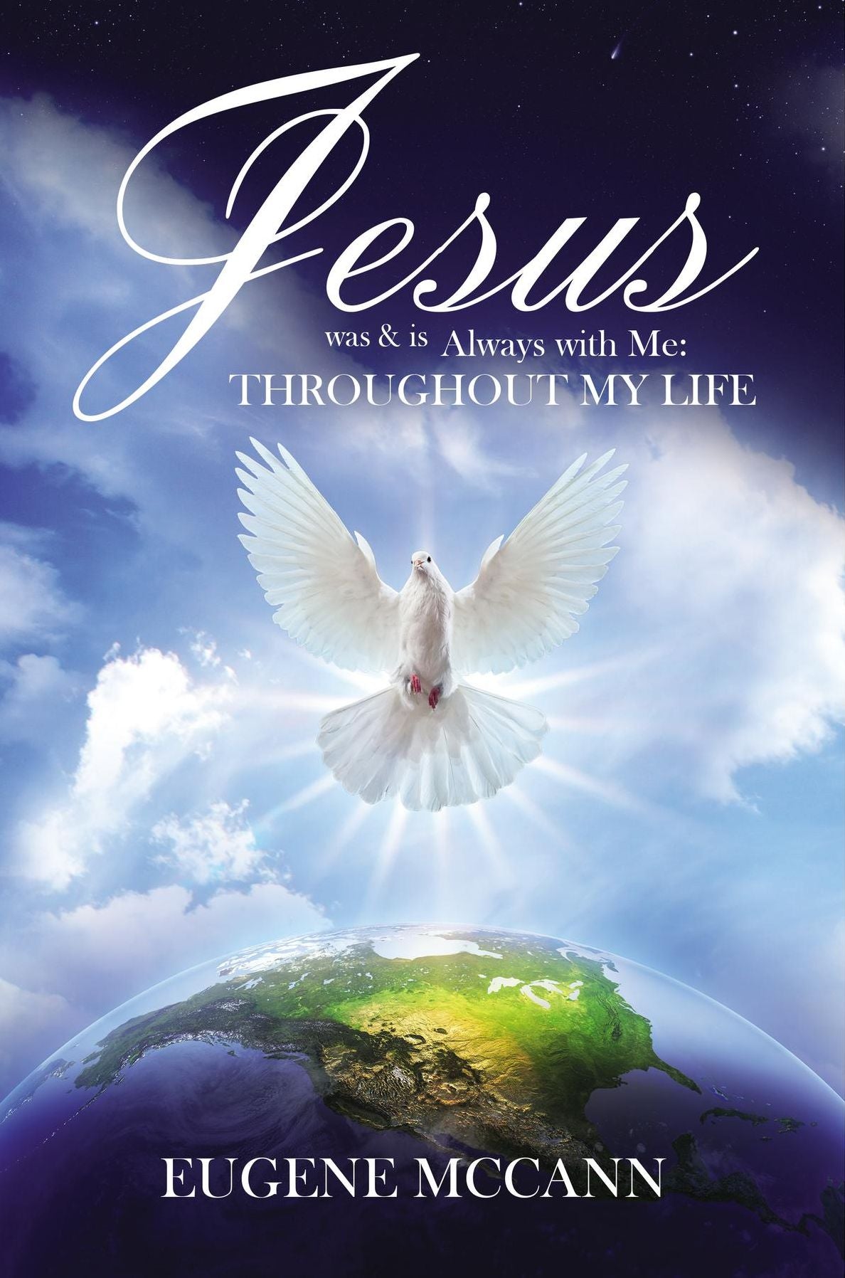 Jesus Was & Is Always with Me: Throughout My Life