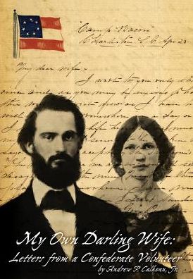 My Own Darling Wife: Letters from a Confederate Volunteer