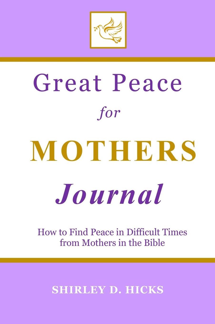 Great Peace for Mothers Journal: How to Find Peace in Difficult Times from Mothers in the Bible