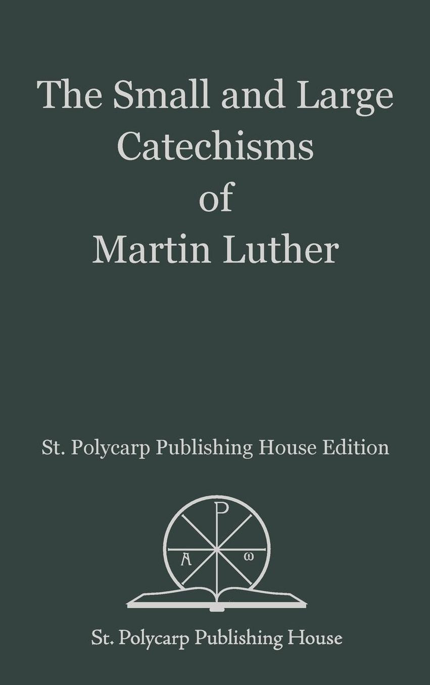 The Small and Large Catechisms of Martin Luther