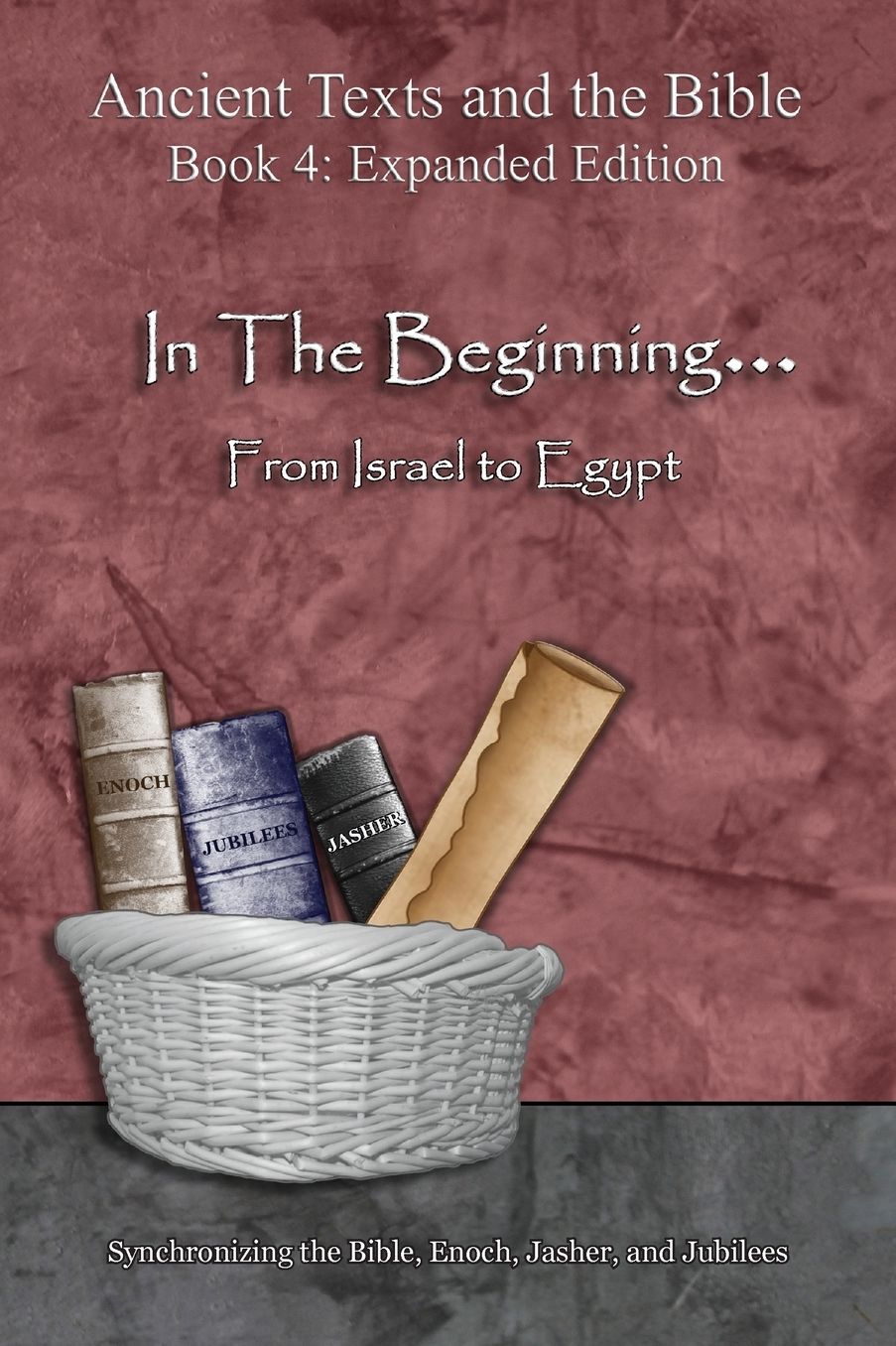 In The Beginning... From Israel to Egypt: Synchronizing Genesis, Enoch, Jasher, and Jubilees