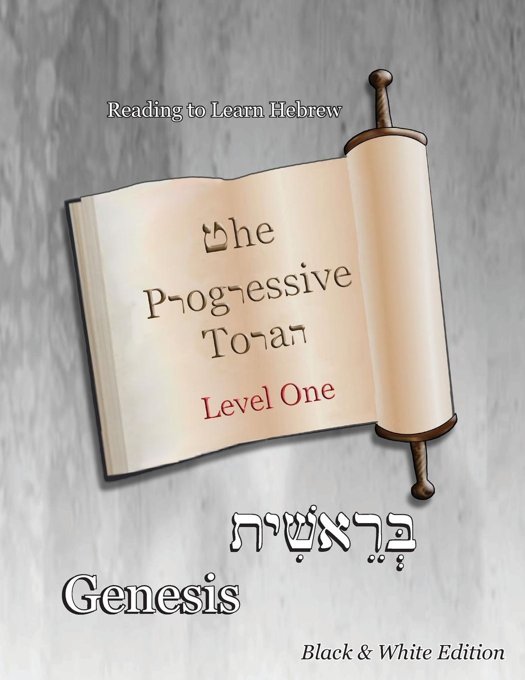 The Progressive Torah: Level One ~ Genesis: Black & White Edition