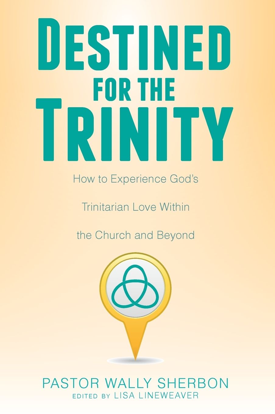 Destined for the Trinity: How to Experience God's Trinitarian Love Within the Church and Beyond