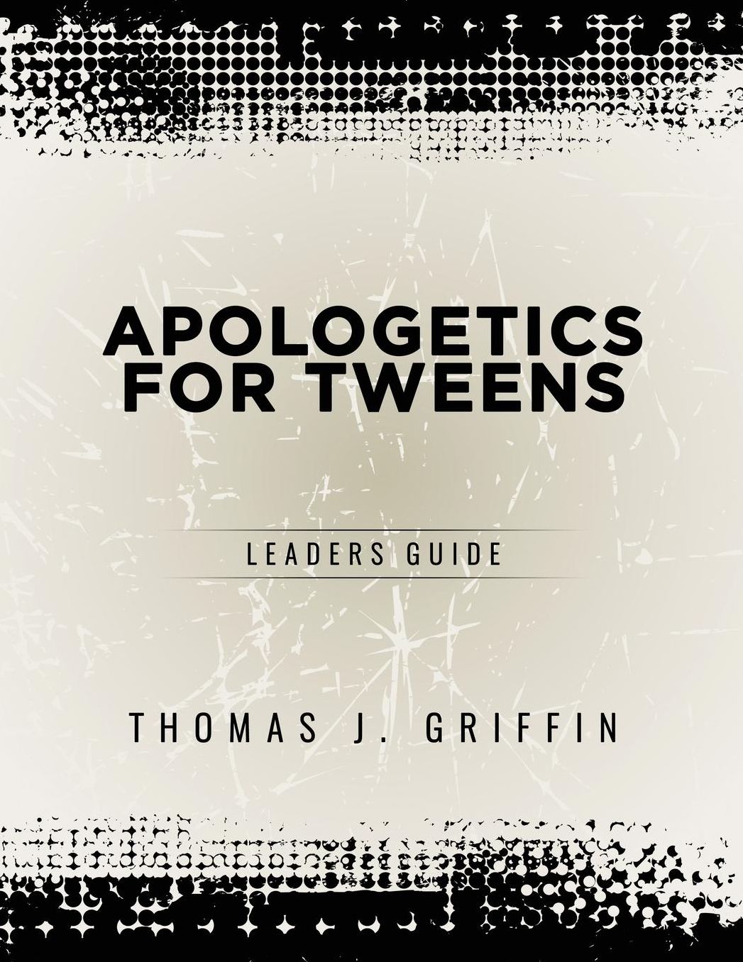 Apologetics for Tweens: Leader's Guide