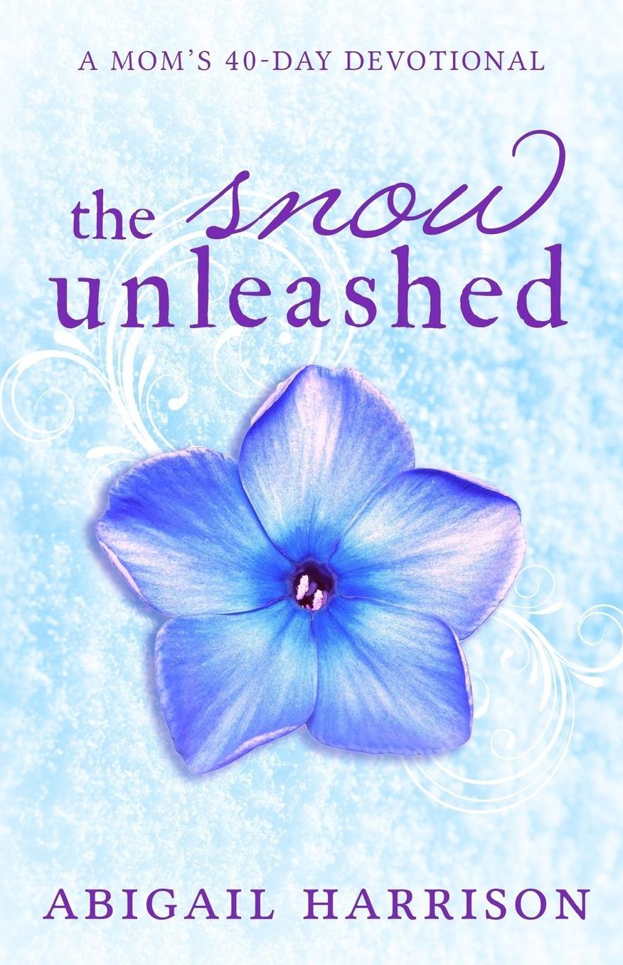 The Snow Unleashed: A Mom's 40 Day Devotional