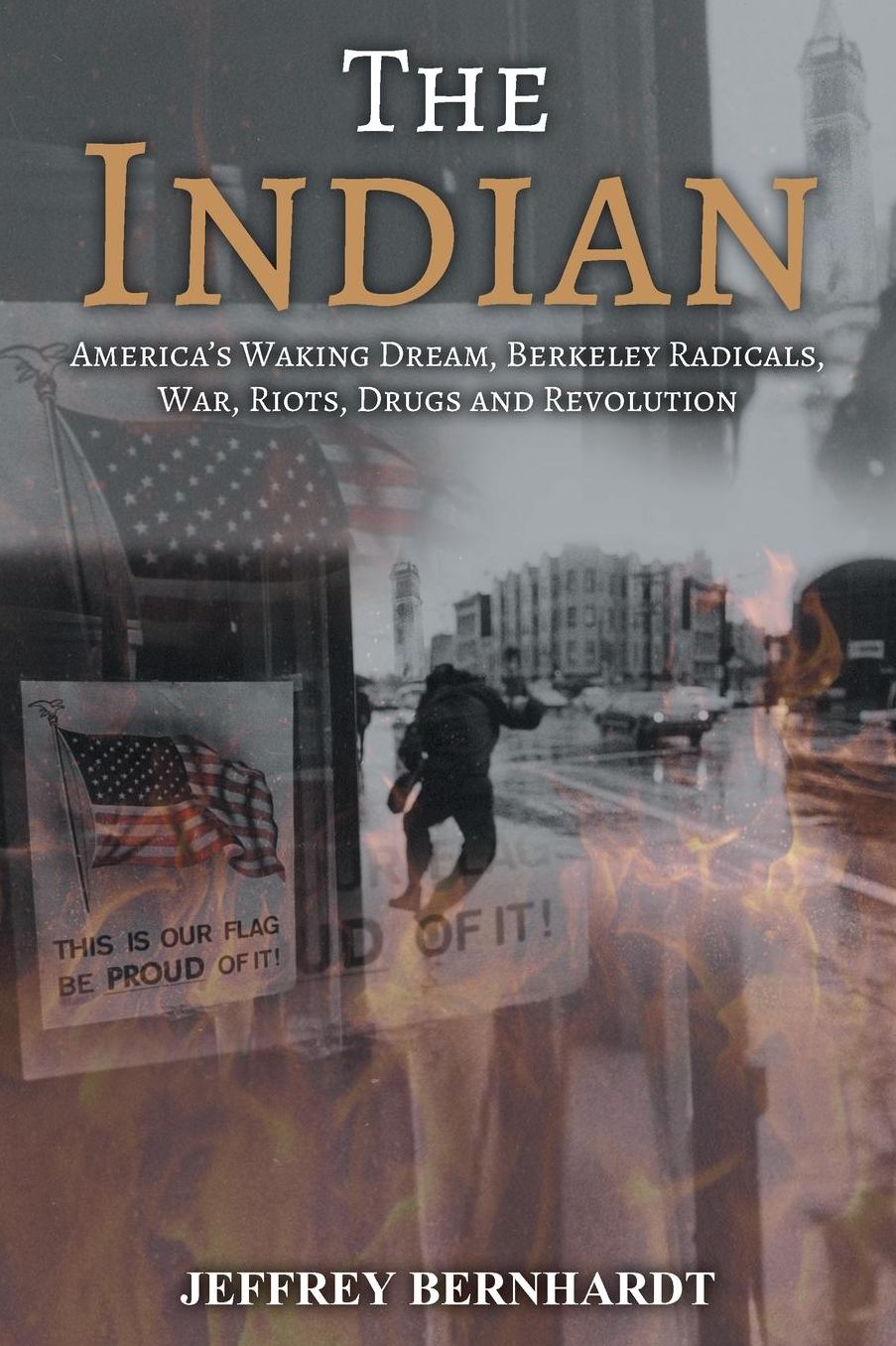 The Indian: America's Walking Dream, Berkeley Radicals, War, Riots, Drugs and Revolution