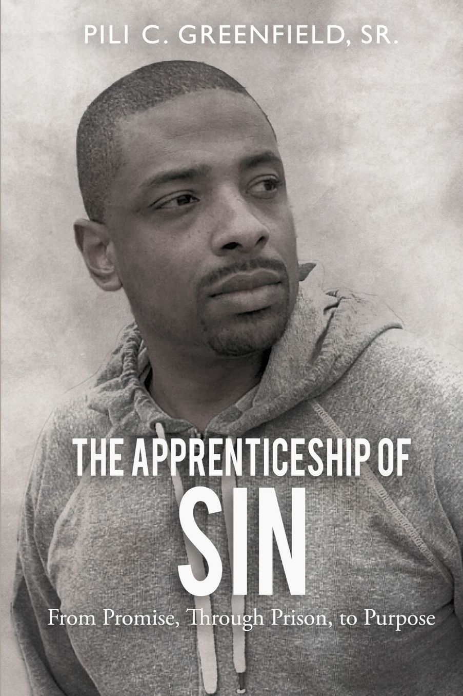 The Apprenticeship of Sin: A Journey from Promise, Through Prison, To Purpose