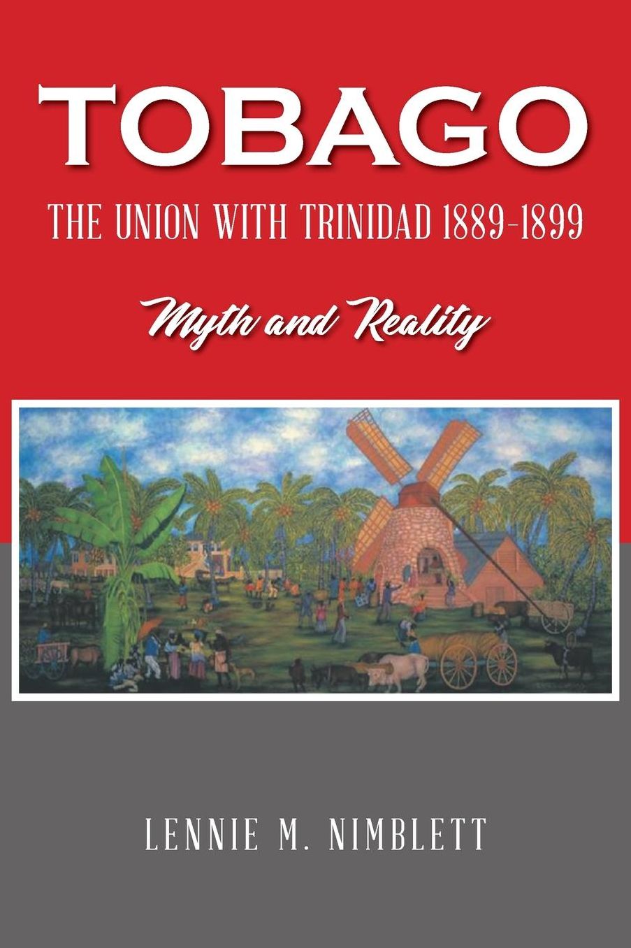 Tobago: The Union with Trinidad 1889-1899: Myth and Reality