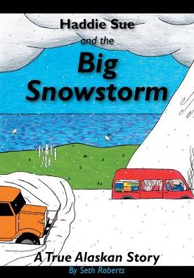 Haddie Sue and the Big Snowstorm: A True Alaskan Story