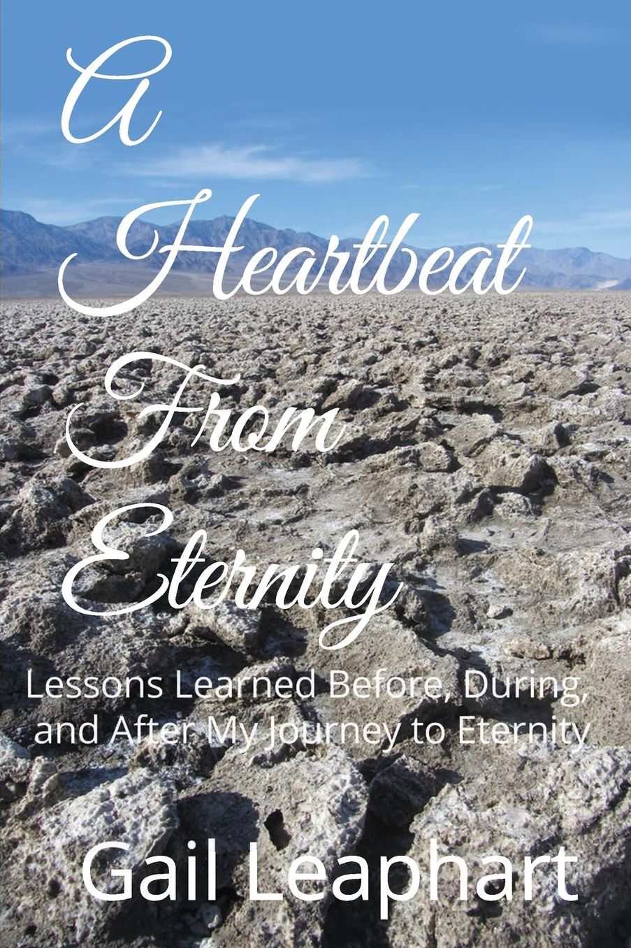 A Heartbeat from Eternity: Lessons Learned Before, During, and After My Journey to Eternity