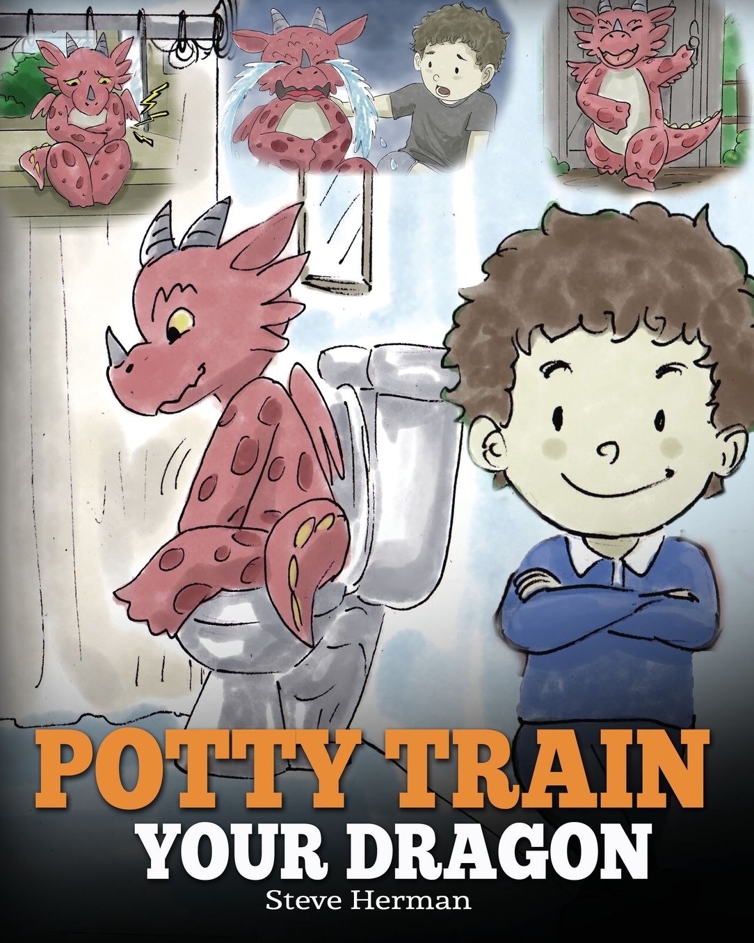 Potty Train Your Dragon: How to Potty Train Your Dragon Who Is Scared to Poop. a Cute Children Story on How to Make Potty Training Fun and Easy