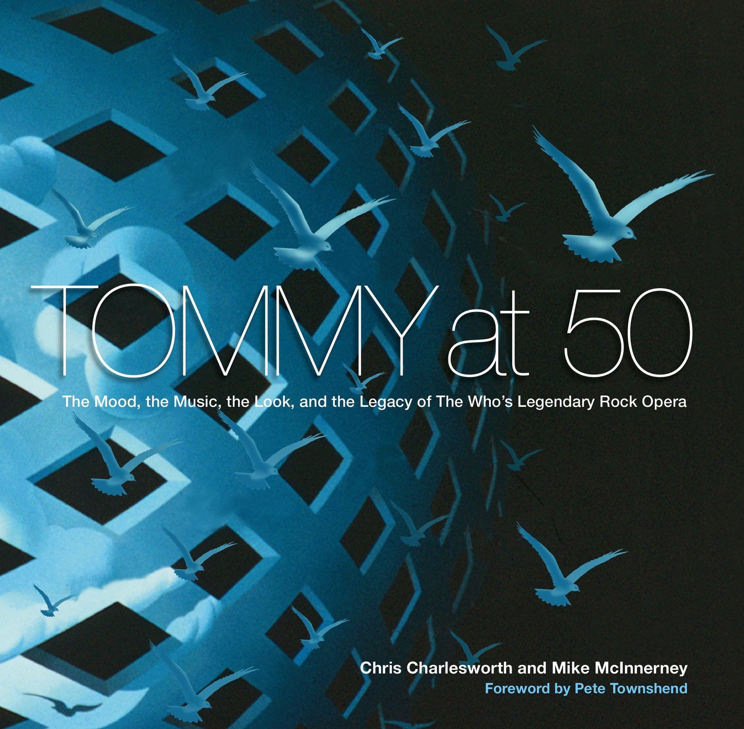Tommy at Fifty: The Mood, the Look, the Music, and the Legacy of the World's Legendary Rock Opera