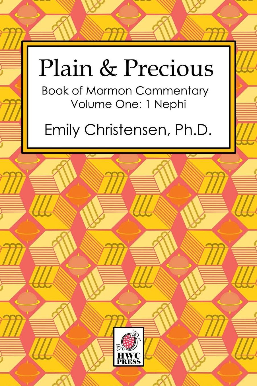 Plain & Precious - Book of Mormon Commentary Volume One: 1 Nephi