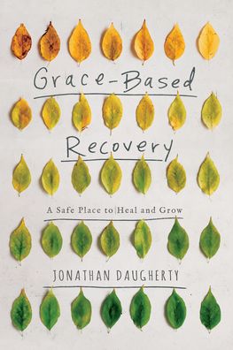 Grace Based Recovery: A Safe Place to Grow and Heal