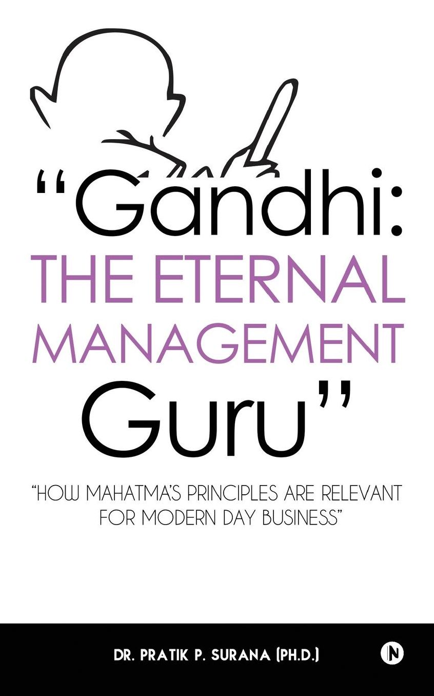 "Gandhi: The Eternal Management Guru": "How Mahatma's principles are relevant for modern day business"