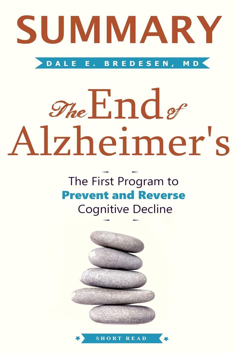 SUMMARY The End of Alzheimer's: The First Program to Prevent and Reverse Cognitive Decline