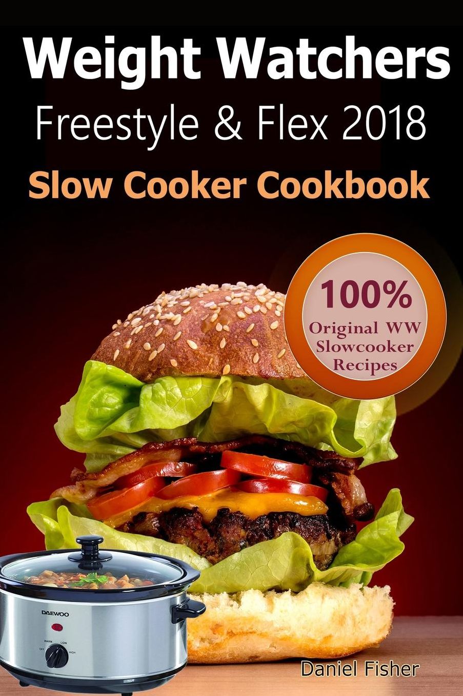 Weight Watchers Freestyle and Flex Slow Cooker Cookbook 2018: The Ultimate Weight Watchers Freestyle and Flex Cookbook, All New Mouthwatering Slow cooker Recipes With Smart Points For Weight Loss