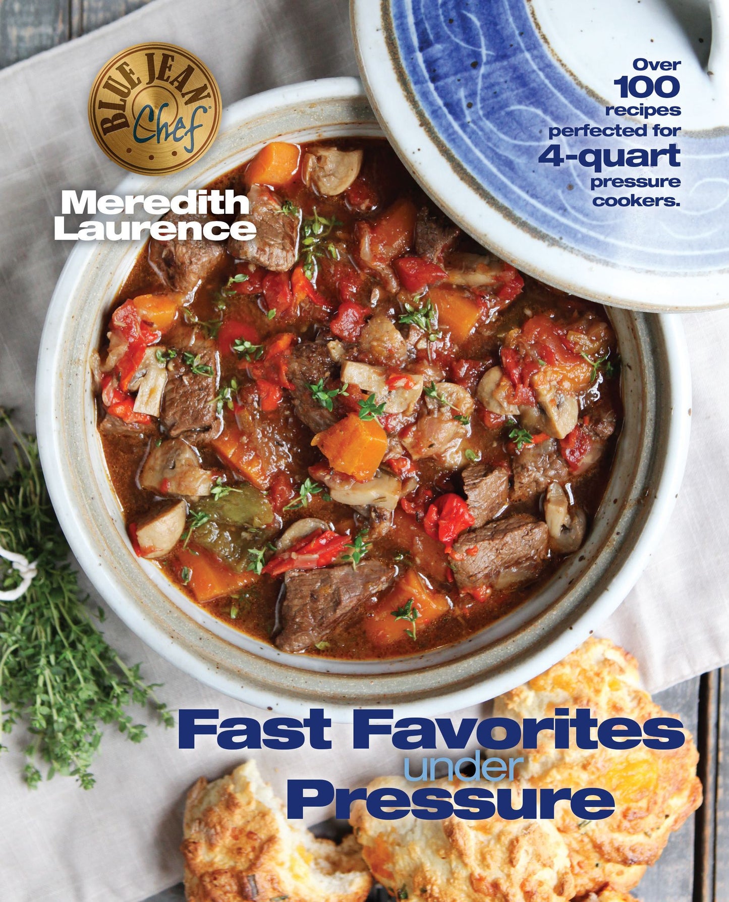 Fast Favorites Under Pressure: 4-Quart Pressure Cooker and Instant Pot Recipes, Tips for Fast and Easy Meals by Blue Jean Chef, Meredith Laurence