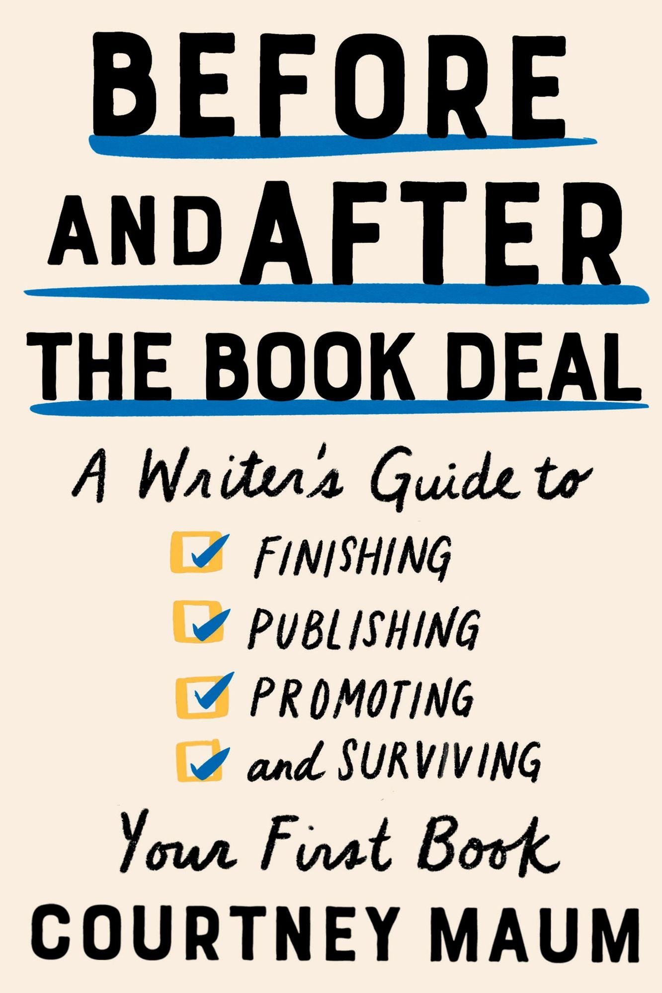 Before and After the Book Deal : A Writer's Guide to Finishing, Publishing, Promoting, and Surviving Your First Book