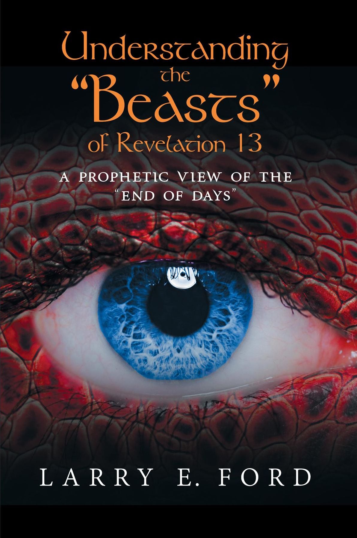 Understanding the "Beasts" of Revelation 13: A Prophetic View of the "End of Days "