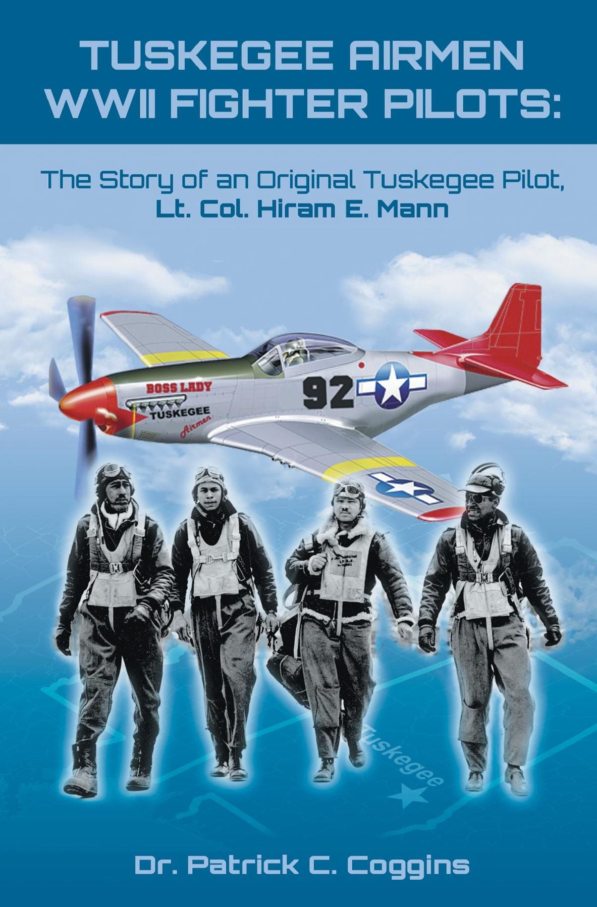 TUSKEGEE AIRMEN WWII FIGHTER PILOTS:: The Story of an Original Tuskegee Pilot, Lt. Col. Hiram E. Mann
