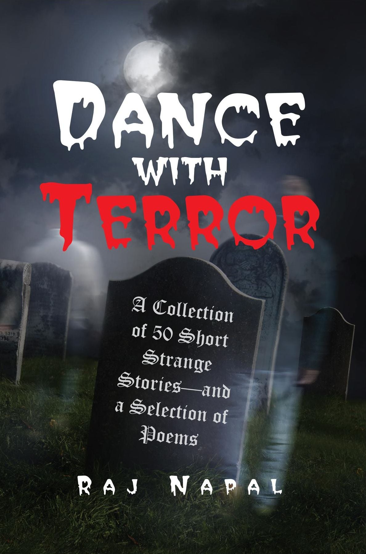 Dance with Terror: A Collection of 50 Short Strange Stories-and a Selection of Poems
