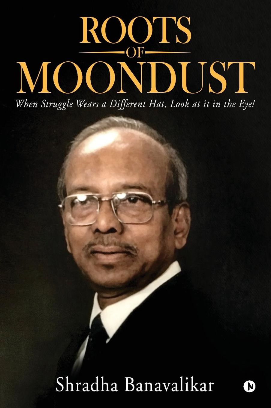 Roots of Moondust: When Struggle Wears a Different Hat, Look at it in the Eye!