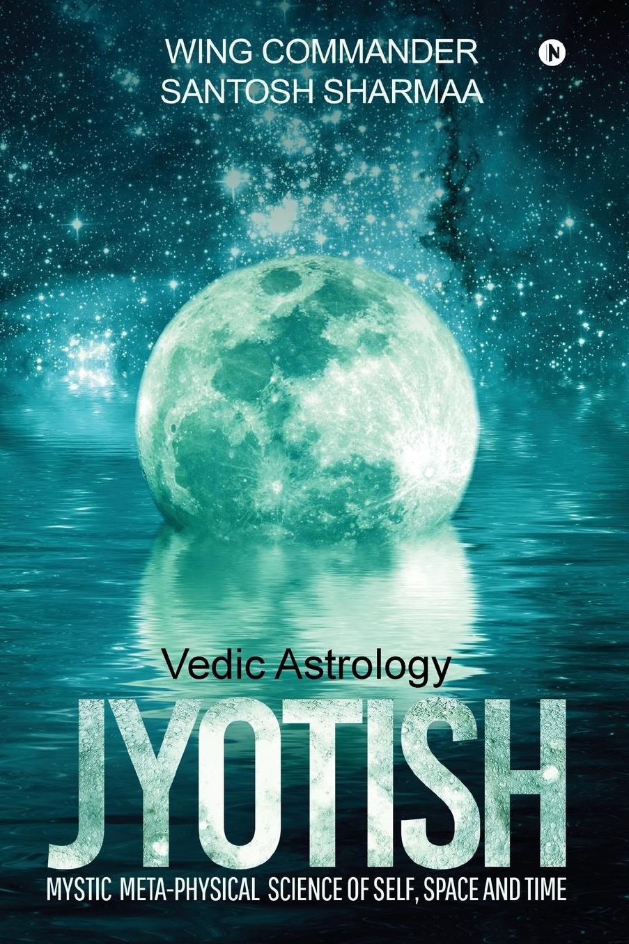 Jyotish (Vedic Astrology): Mystic Meta-Physical Science of Self, Space and Time