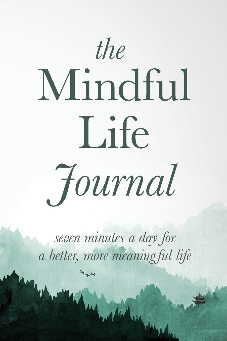 The Mindful Life Journal: Seven Minutes a Day for a Better, More Meaningful Life
