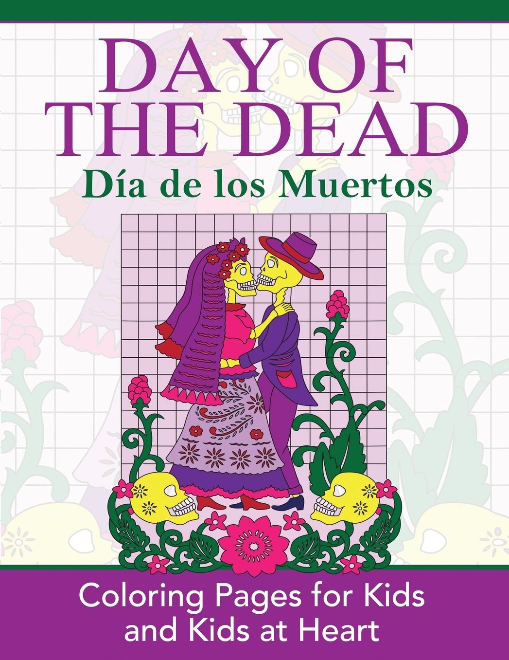 Day of the Dead: Dia de Los Muertos: Coloring Pages for Kids and Kids at Heart